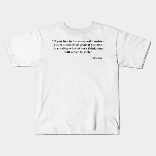 If you live in harmony with nature you will never be poor. Seneca Stoic Quote Kids T-Shirt